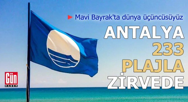 Mavi Bayrak ta dünya üçüncüsüyüz! Antalya 233 plajla zirvede