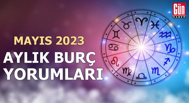 Mayıs 2023 aylık burç yorumları