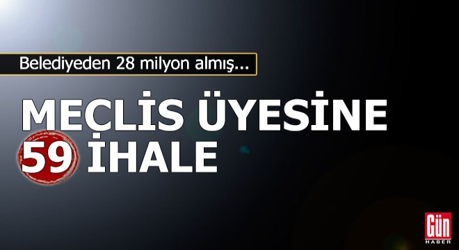 Meclis üyesine 59 ihale