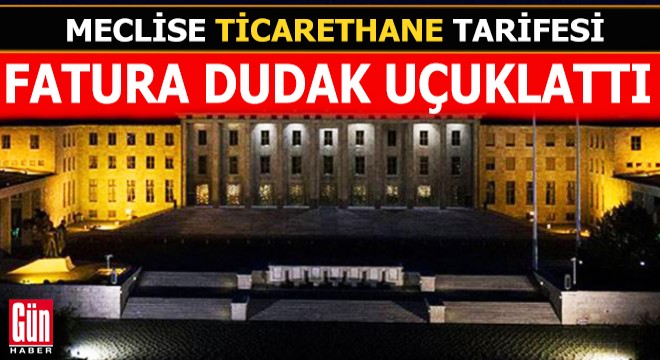 Meclisin 2 aylık elektrik faturası dudak uçuklattı