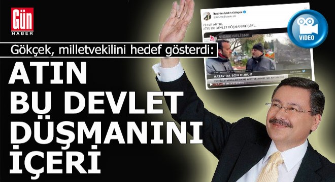 Melih Gökçek; 'Yeter artık, atın bu devlet düşmanını içeri'
