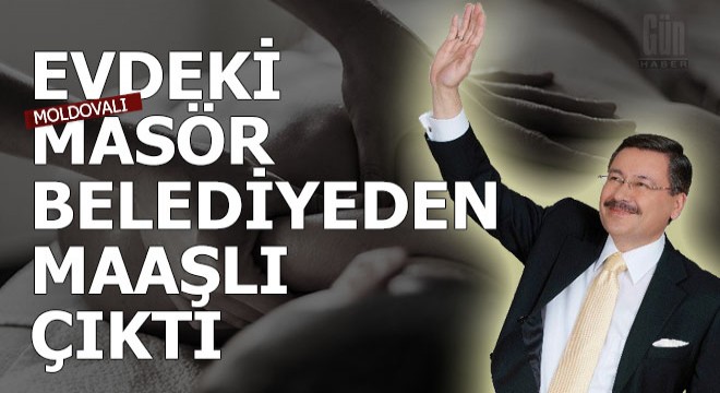 Melih Gökçek'in evindeki Moldovalı belediyeden maaşlı çıktı