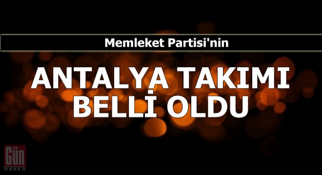 Memleket Partisi'nin Antalya takımı belli oldu