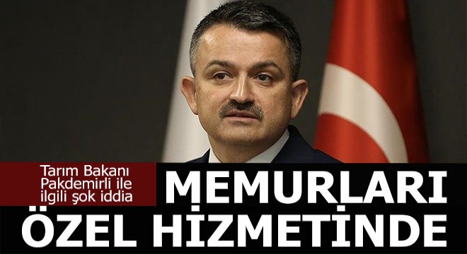 Memurları özel hizmetinde kullanıyor iddiası
