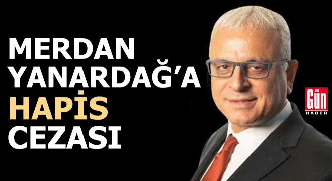 Merdan Yanardağ'a hapis cezası