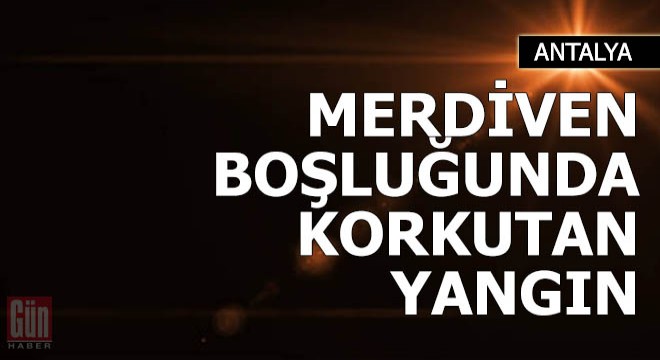 Merdiven boşluğunda korkutan yangın