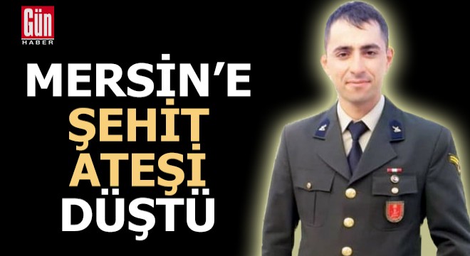 Mersin'e şehit ateşi düştü