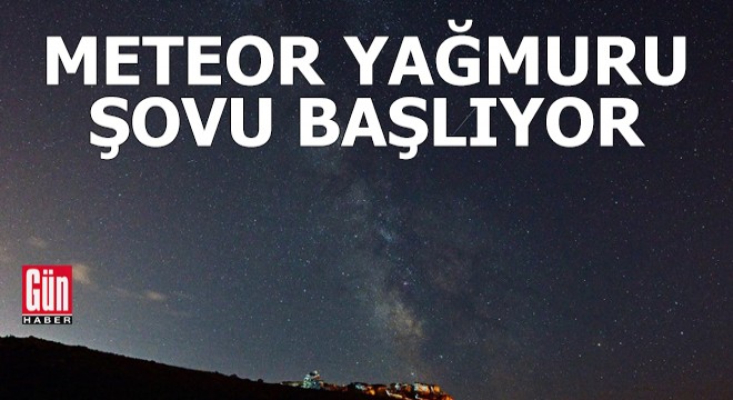 Meteor yağmuru 'şovu' başlıyor
