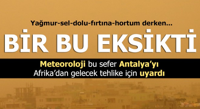 Meteoroloji Antalya'yı Afrika'dan gelecek tehlike için uyardı