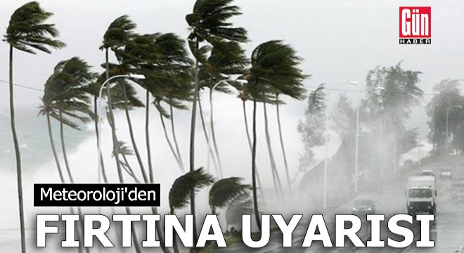 Meteoroloji'den fırtına uyarısı