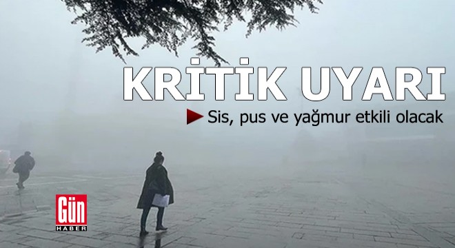 Meteoroloji'den sağanak yağmur, pus ve sis uyarısı