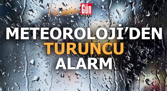 Meteoroloji'den turuncu alarm