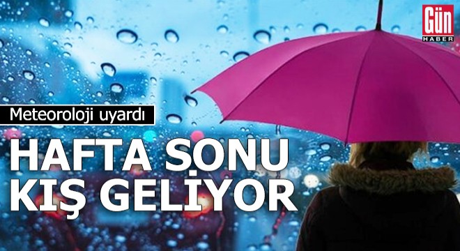 Meteoroloji uyardı: Hafta sonu kış geliyor