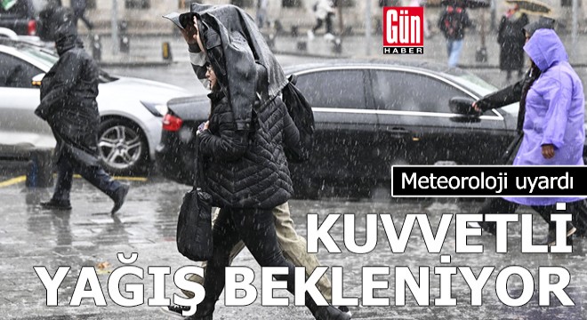 Meteoroloji uyardı: Kuvvetli yağış bekleniyor