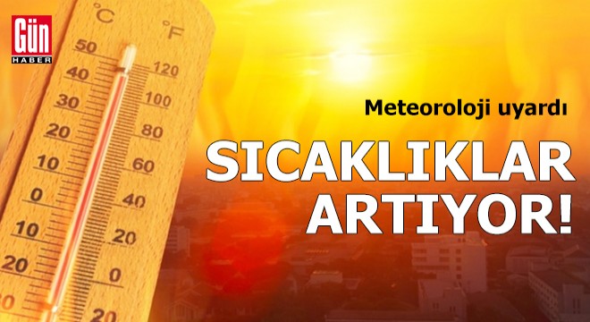 Meteoroloji uyardı: Sıcaklıklar artıyor