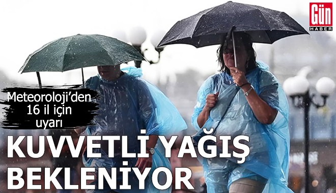 Meteoroloji'den 16 il için uyarı