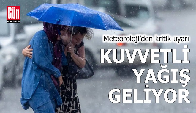 Meteoroloji’den kritik uyarı: Kuvvetli yağış geliyor