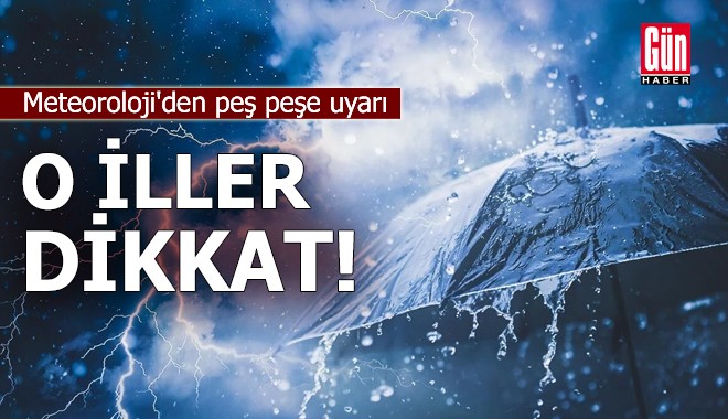 Meteoroloji'den peş peşe uyarı