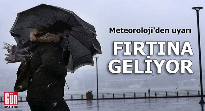 Meteoroloji den uyarı: Fırtına geliyor