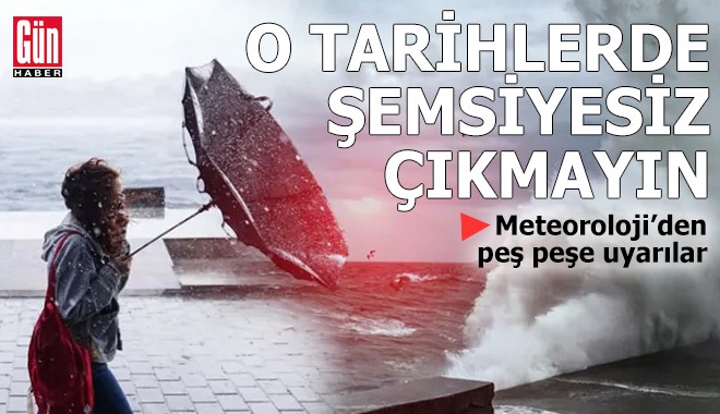 Meteoroloji’den uyarı: O tarihlerde şemsiyesiz çıkmayın