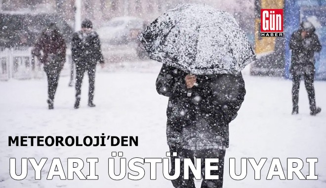 Meteoroloji'den uyarı üstüne uyarı