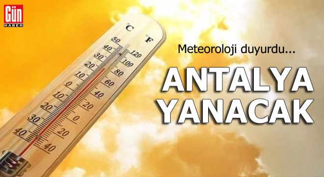 Meteoroloji duyurdu! Antalya yanacak