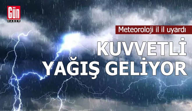 Meteoroloji il il uyardı: Kuvvetli yağış geliyor