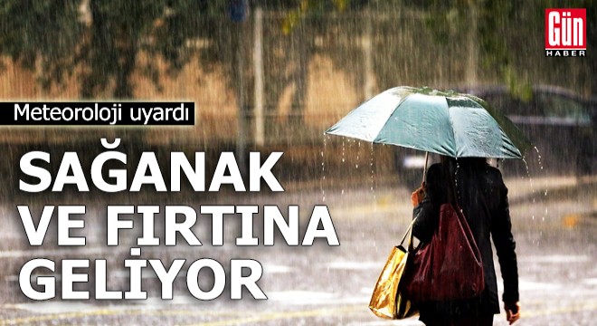 Meteoroloji uyardı: Sağanak ve fırtına geliyor