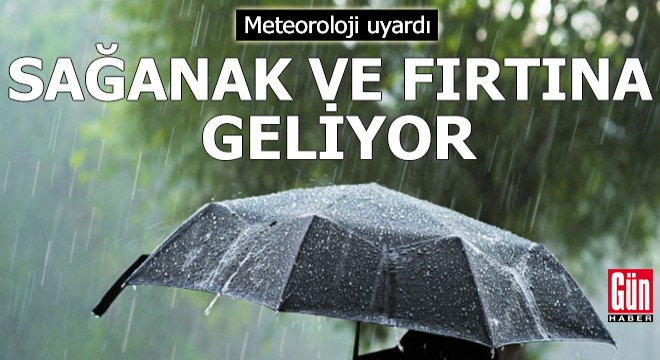 Meteoroloji uyardı: Sağanak ve fırtına geliyor