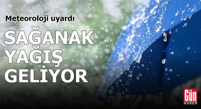 Meteoroloji uyardı: Sağanak yağış geliyor