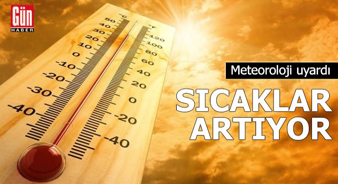 Meteoroloji uyardı: Sıcaklar artıyor