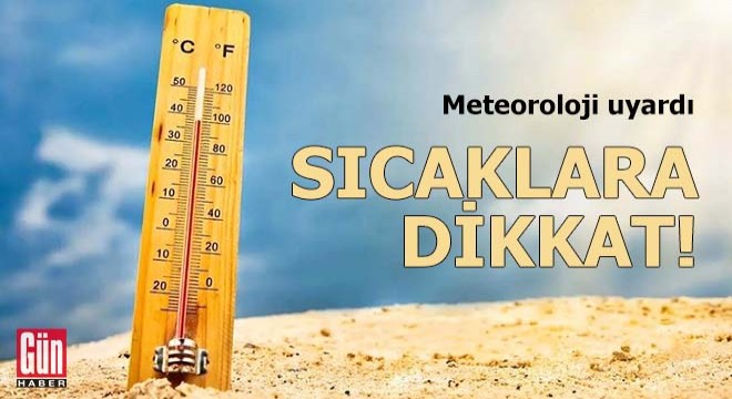 Meteoroloji uyardı! Sıcaklara dikkat