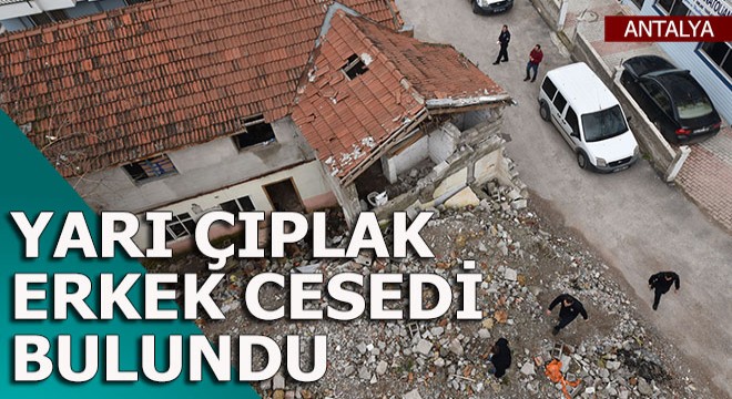 Metruk binada yarı çıplak erkek cesedi bulundu