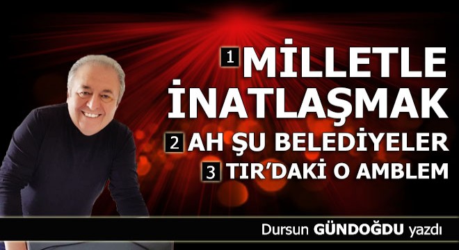 Milletle inatlaşmak...