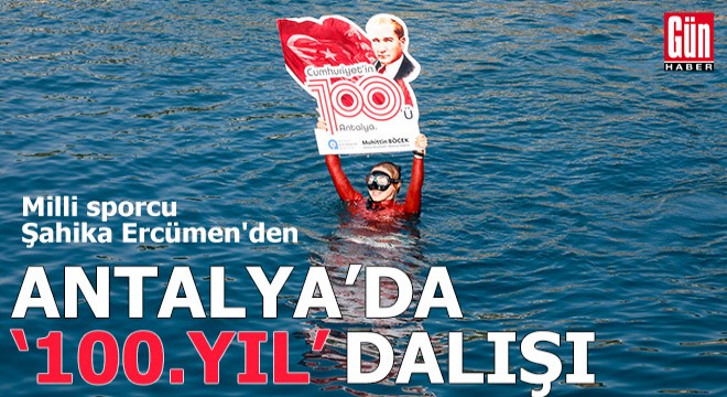Milli sporcu Şahika Ercümen den Antalya da  100. Yıl  dalışı