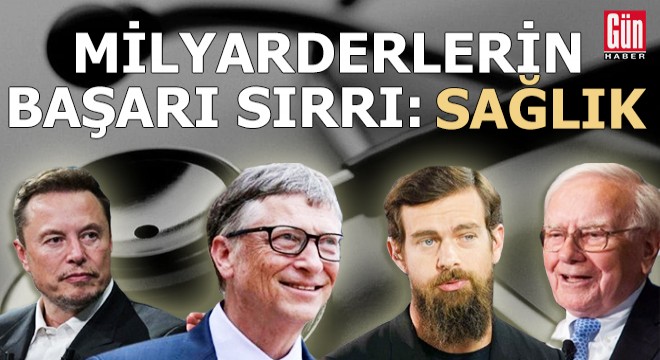 Milyarderlerin başarı sırrı: Sağlık