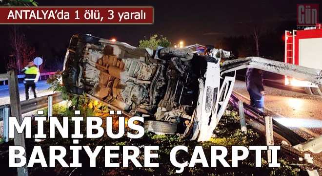 Minibüs refüjdeki bariyere çarptı: 1 ölü, 3 yaralı