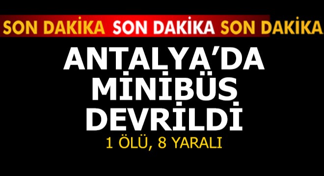Minibüsü devrildi: 1 ölü, 8 yaralı
