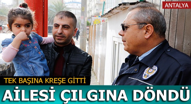 Minik kız tek başına kreşe gidince aile çılgına döndü
