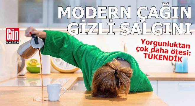 Modern çağın gizli salgını: Tükendik