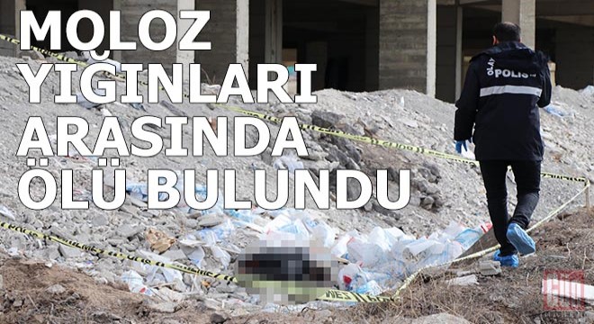 Moloz yığınları arasında ölü bulundu