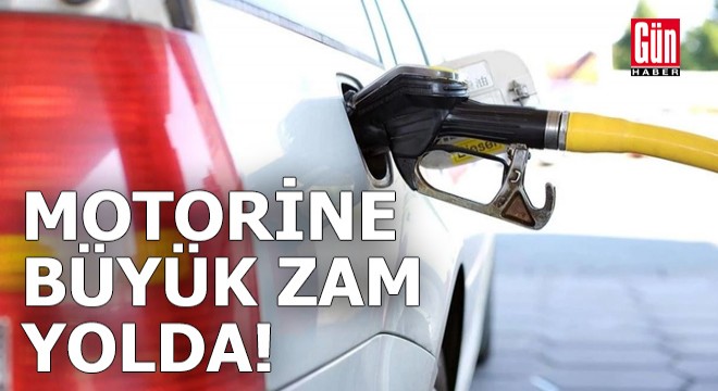 Motorine büyük zam yolda