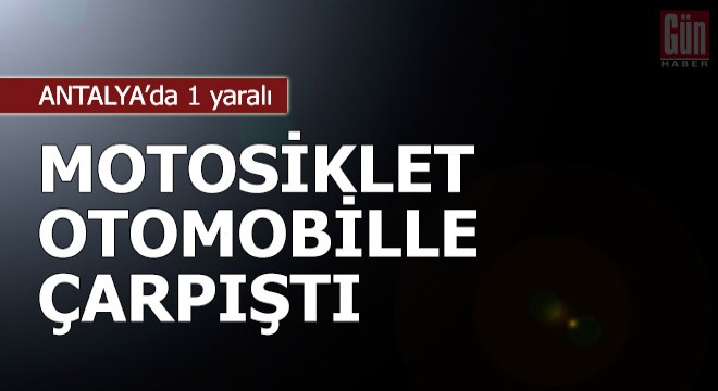 Motosiklet otomobille çarpıştı: 1 yaralı