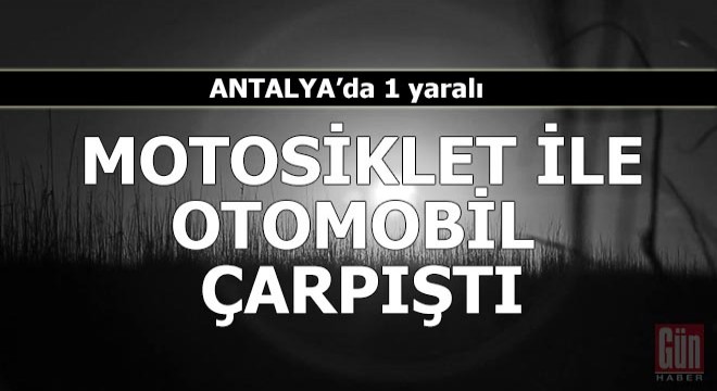 Motosiklet ile otomobil çarpıştı: 1 yaralı