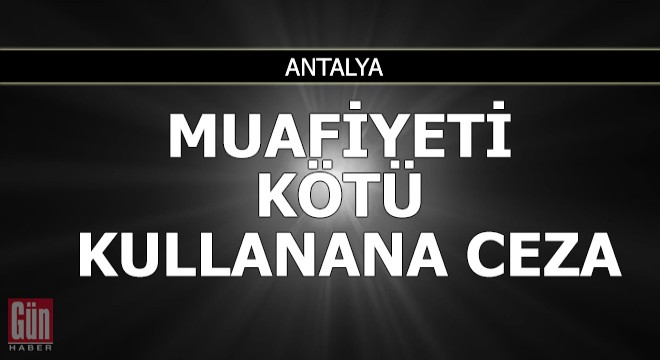 Muafiyeti kötüye kullanana ceza