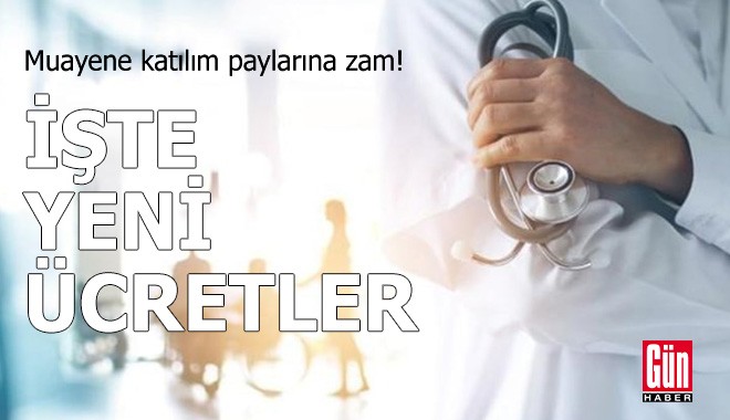 Muayene katılım paylarına zam! İşte yeni ücretler