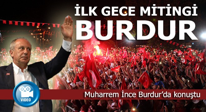 Muharrem İnce ilk gece mitingini Burdur'da yaptı