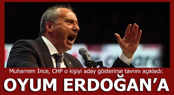 Muharrem İnce den çarpıcı çıkış