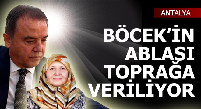 Muhittin Böcek'in ablası bugün toprağa veriliyor
