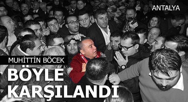 Muhittin Böcek böyle karşılandı